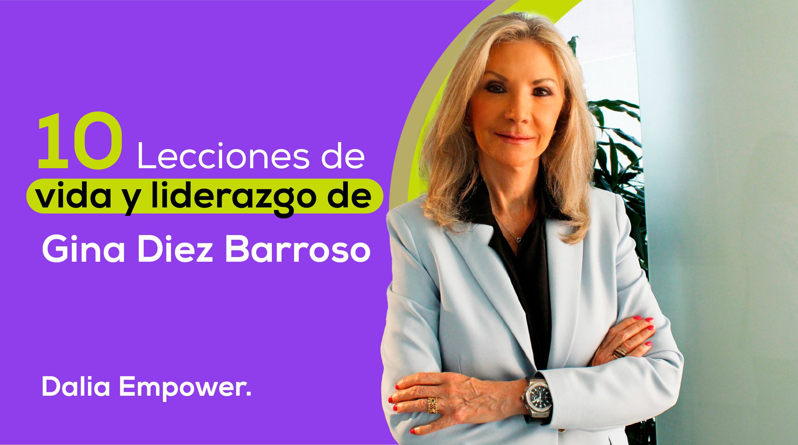 10 Lecciones de vida y liderazgo de Gina Diez Barroso | News+Media