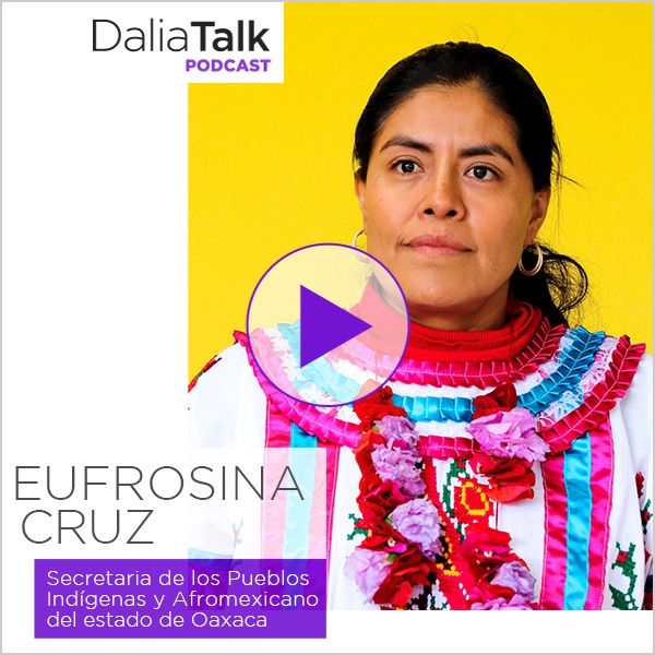 Q&A Inspiring Women: Eufrosina Cruz, Secretaria de los Pueblos Indígenas y Afromexicano del estado de Oaxaca